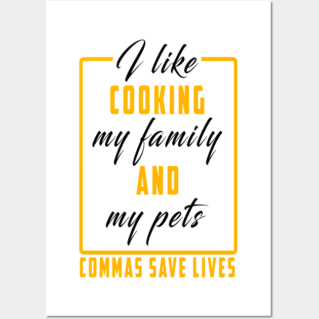 I Like Cooking My Family And My Pets Commas Save Lives Wall Art by Ksarter